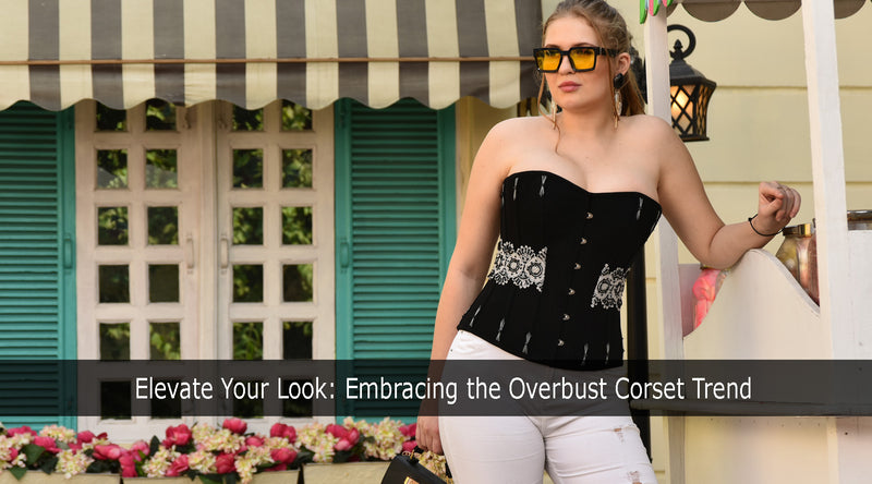 Elevate Your Look: Embracing the Overbust Corset Trend
