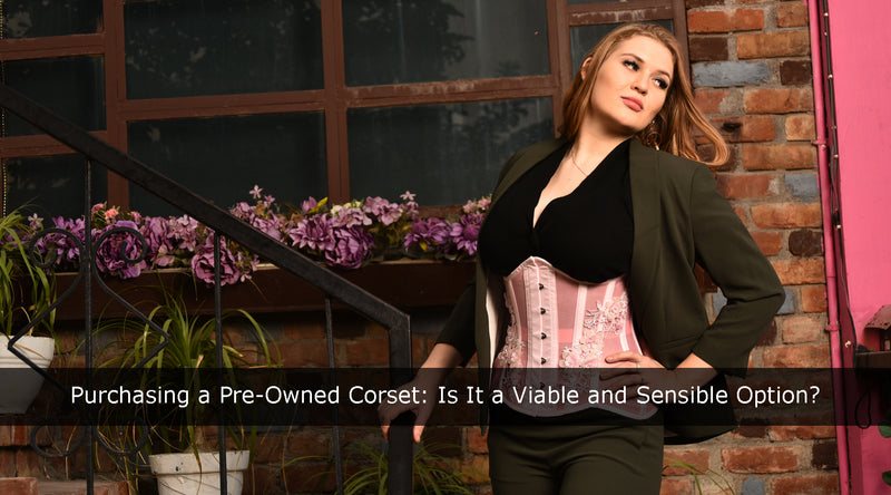 Purchasing a Pre-Owned Corset: Is It a Viable and Sensible Option?