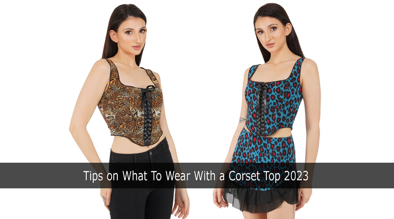 Tips on What To Wear With a Corset Top 2023
