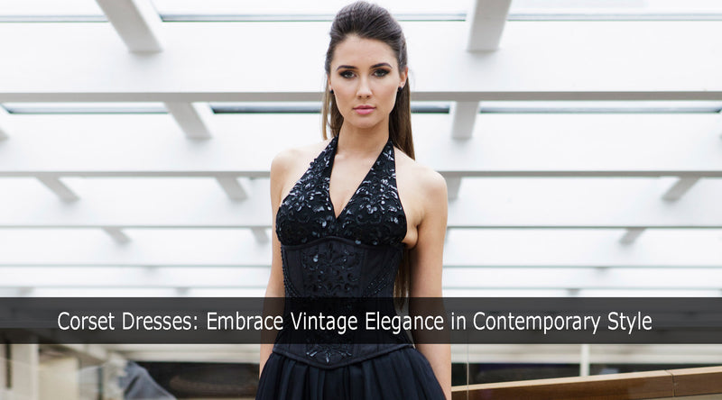 Corset Dresses: Embrace Vintage Elegance in Contemporary Style