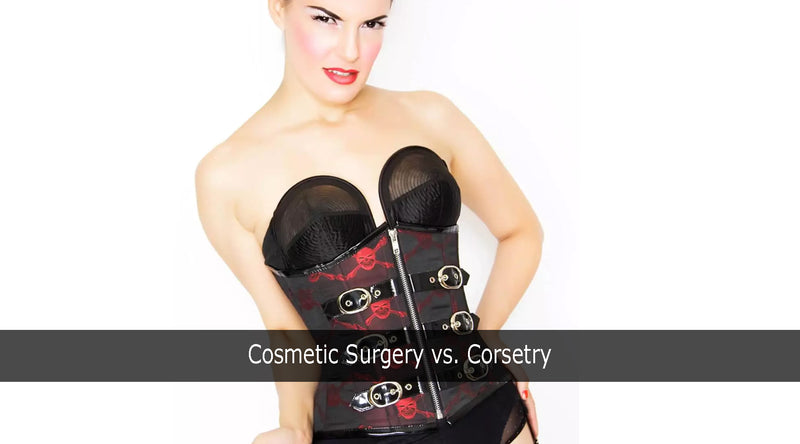 Cosmetic Surgery vs. Corsetry!