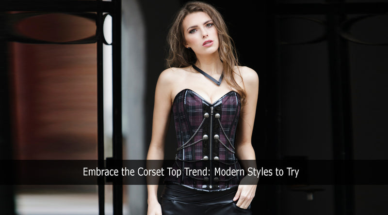 Embrace the Corset Top Trend: Modern Styles to Try