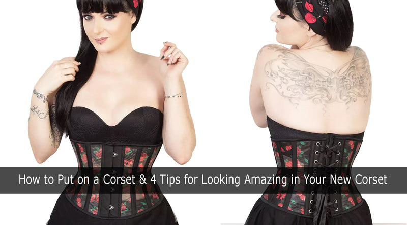 How to Put on a Corset & 4 Tips for Looking Amazing in Your New Corset