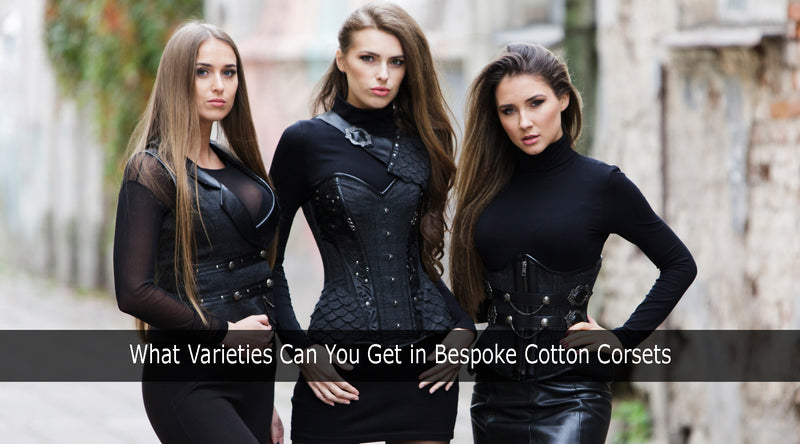What Varieties Can You Get in Bespoke Cotton Corsets?