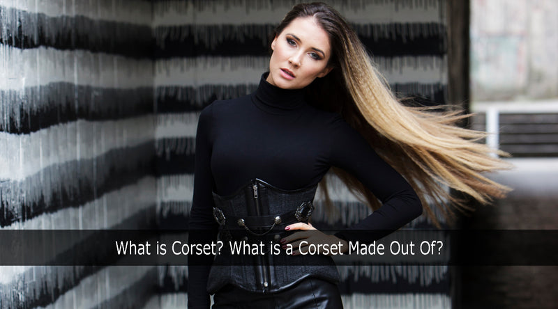 What is Corset? What is a Corset Made Out Of?