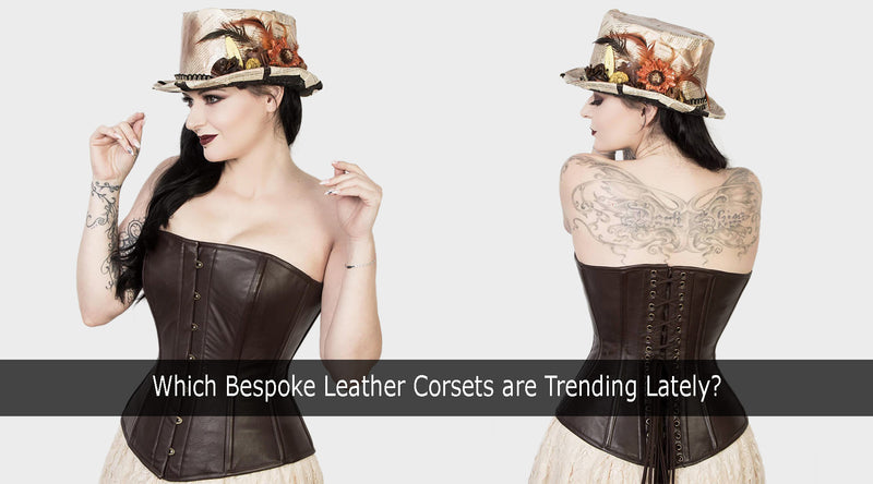 Which Bespoke Leather Corsets are Trending Lately?